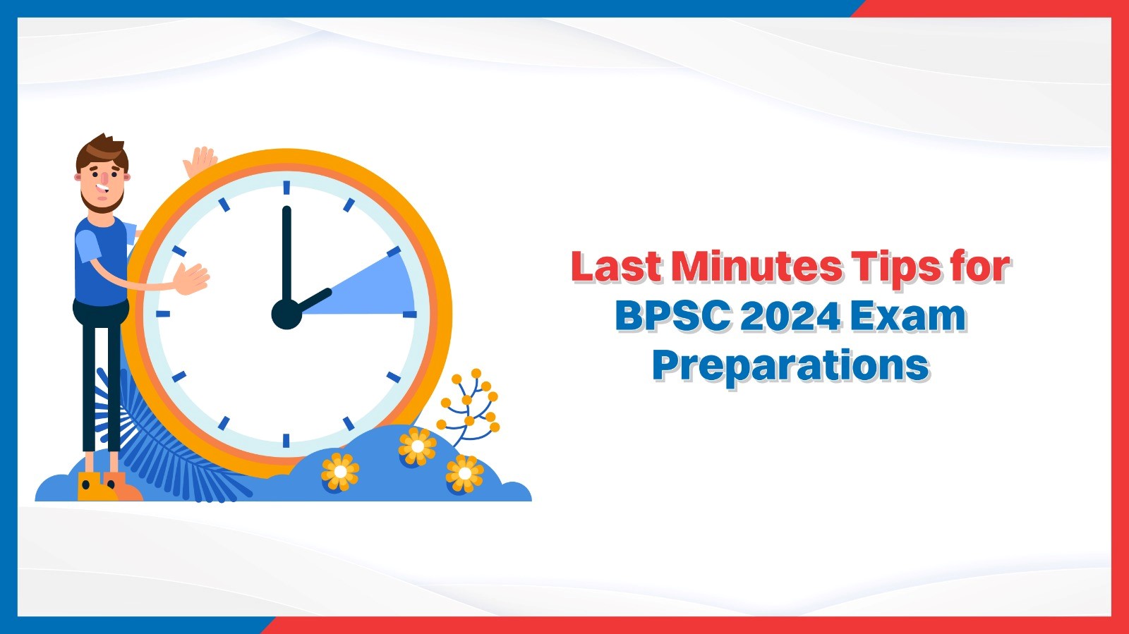 Last Minutes Tips for BPSC 2024 Exam Preparations  