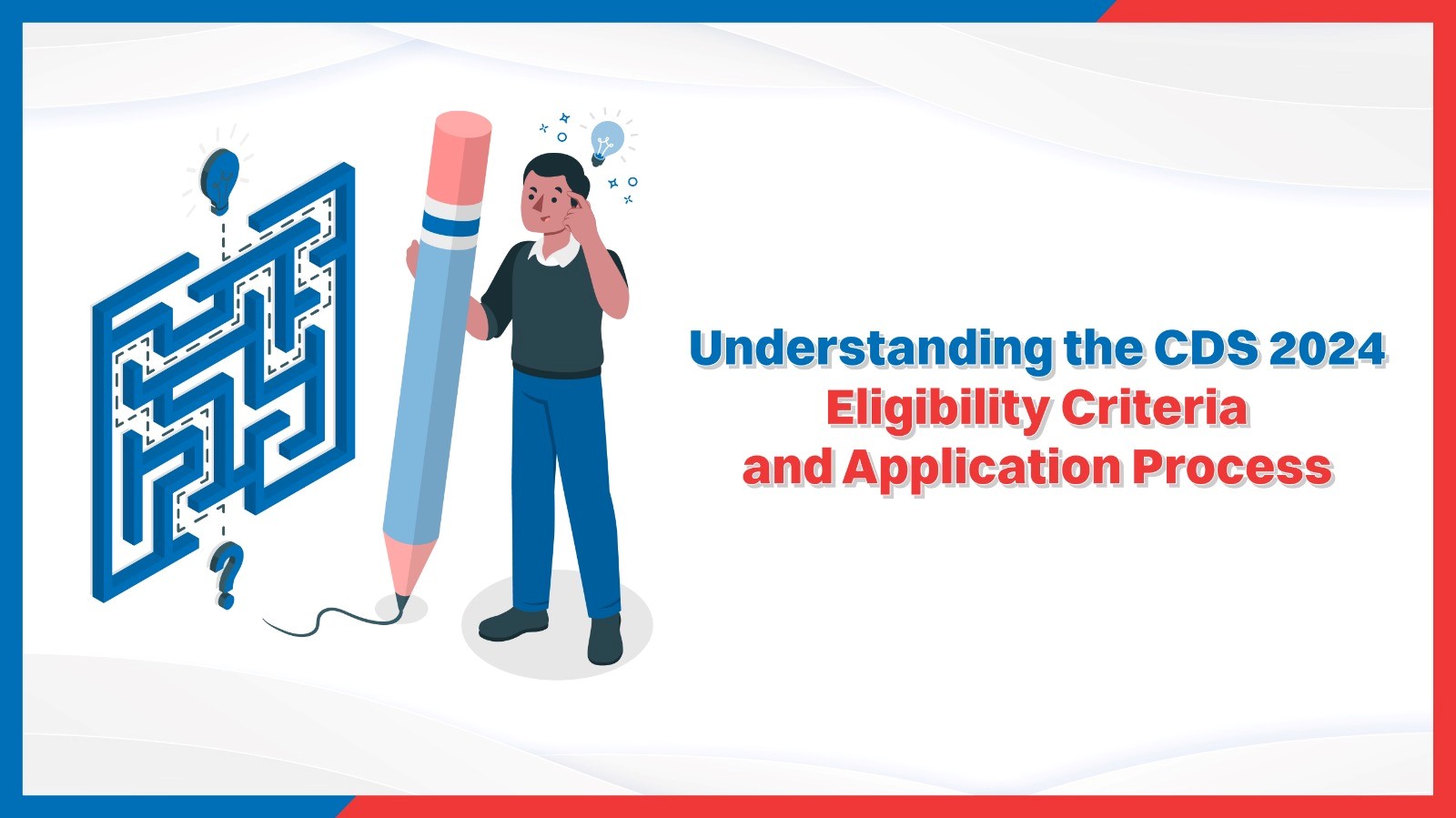 Understanding the CDS 2024 Eligibility Criteria and Application Process