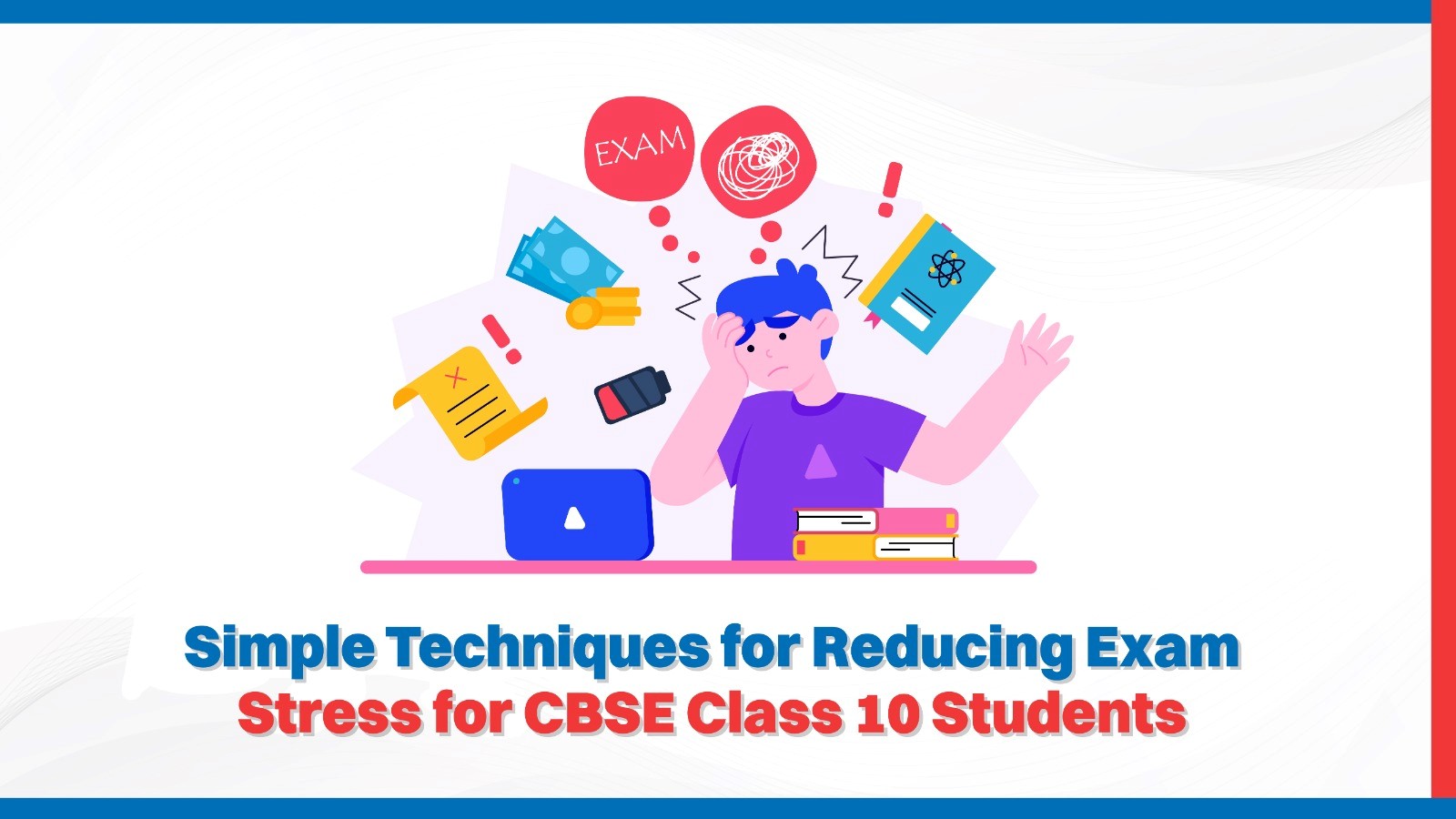 Simple Techniques for Reducing Exam Stress for CBSE Class 10 Students