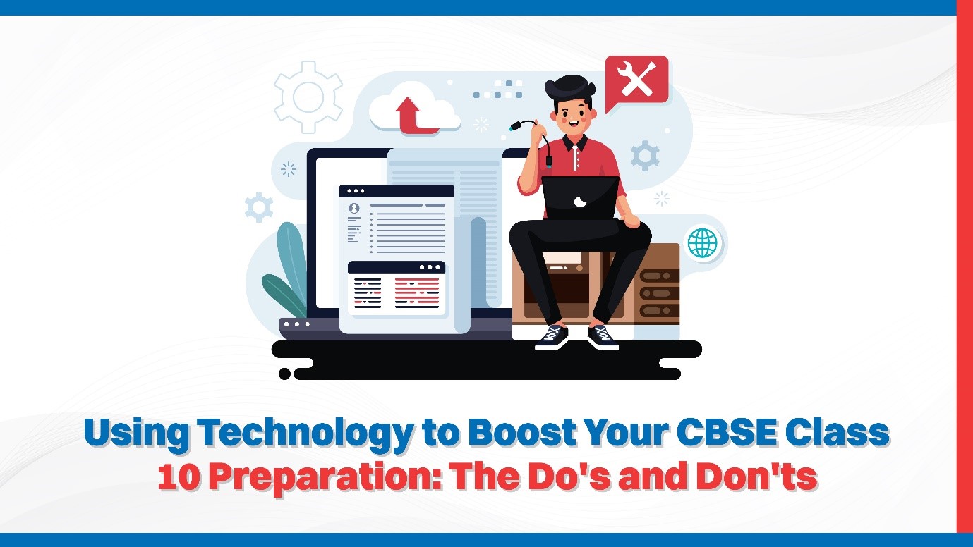 Using Technology to Boost Your CBSE Class 10 Preparation: The Do's and Don'ts