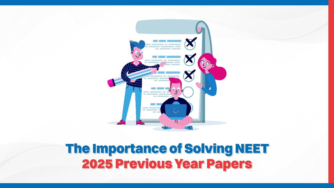 The Importance of Solving NEET 2025 Previous Year Papers