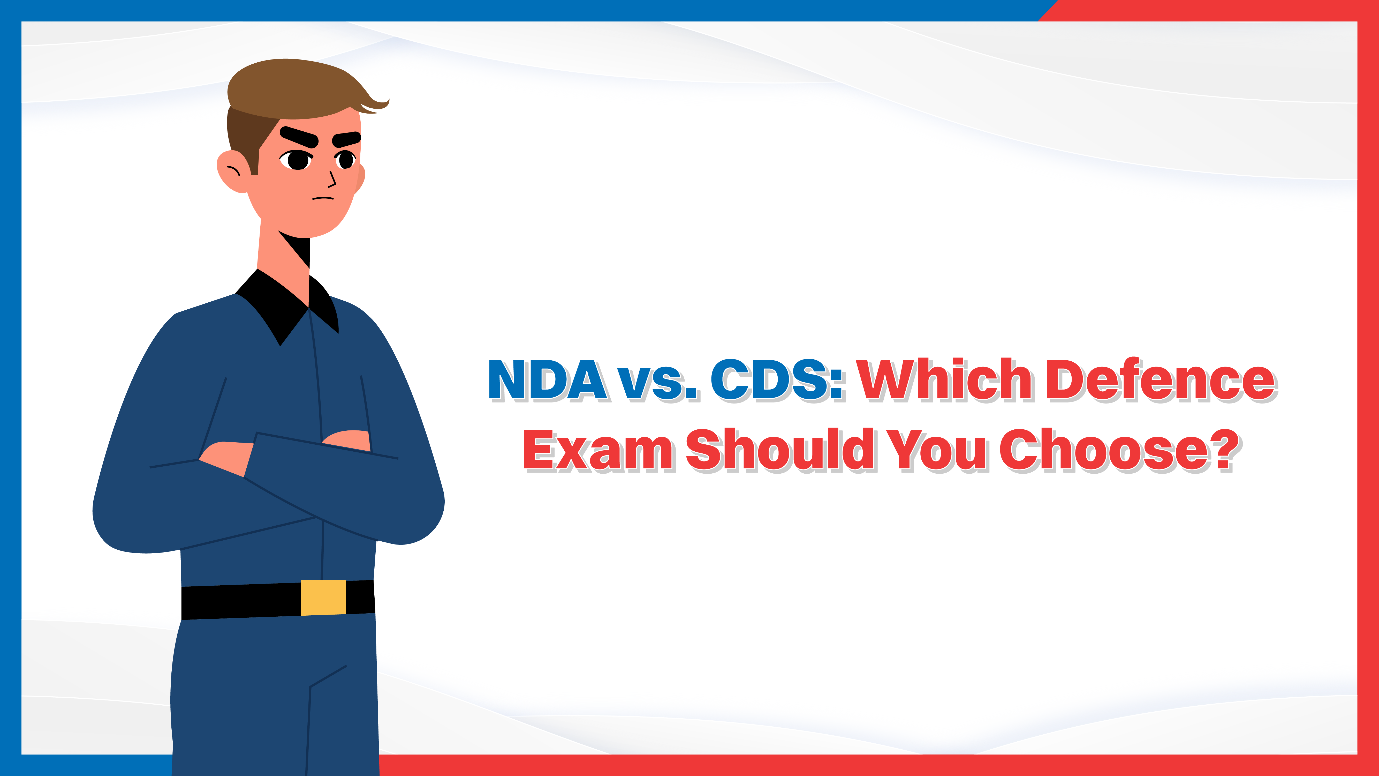 NDA vs. CDS: Which Defence Exam Should You Choose?