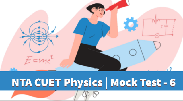 Sample Paper 6 | CUET | Physics