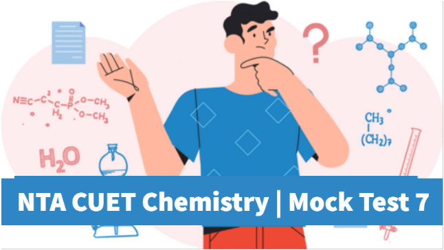 Sample Paper 7 | CUET | Chemistry